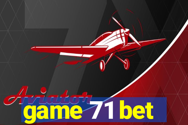 game 71 bet